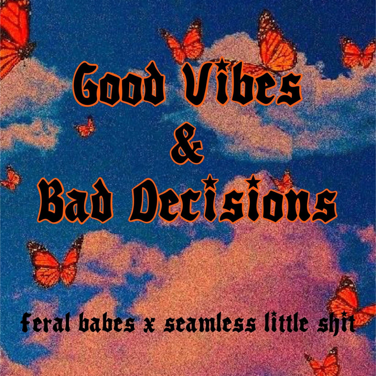 Good Vibes & Bad Decisions Collab-NO CODES